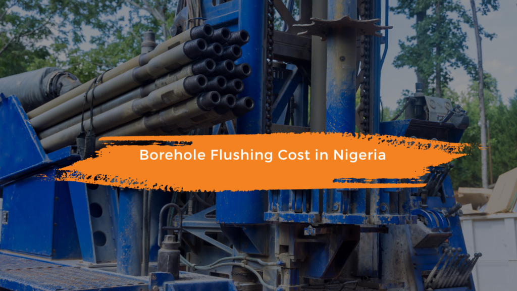 Borehole Flushing Cost in Nigeria