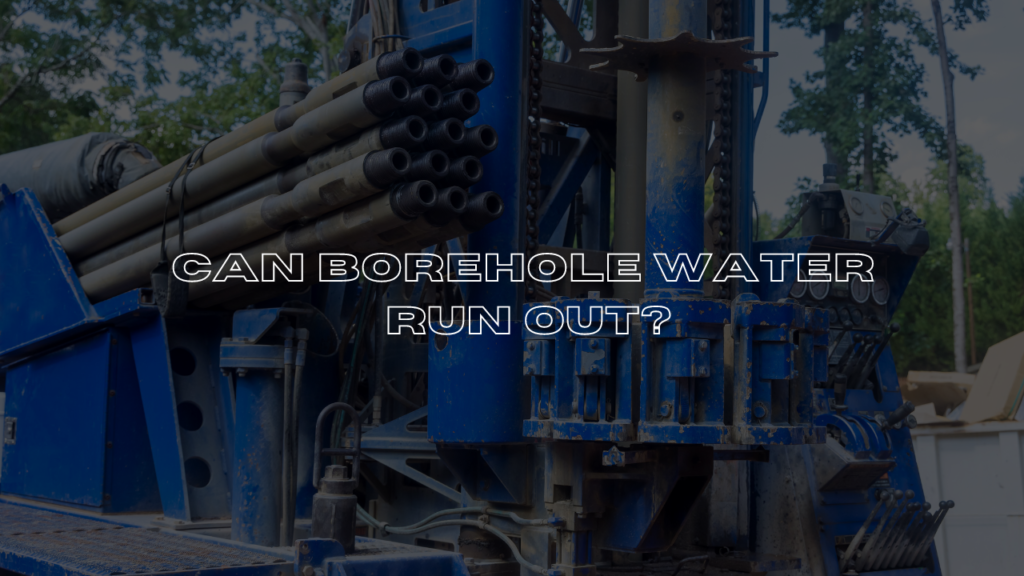 Can Borehole Water Run Out?