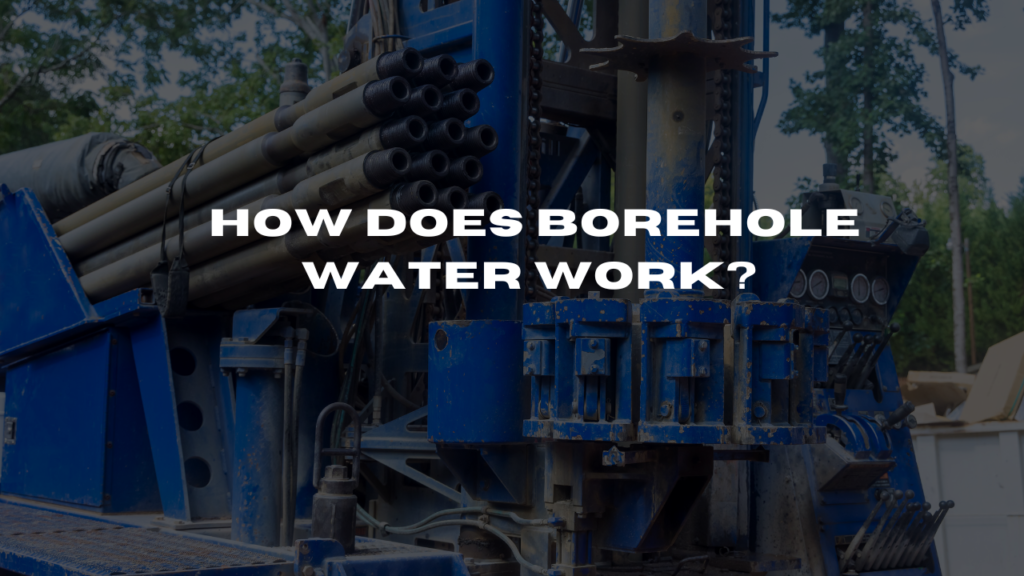 How Does Borehole Water Work? Everything You Need to Know About Boreholes in Nigeria