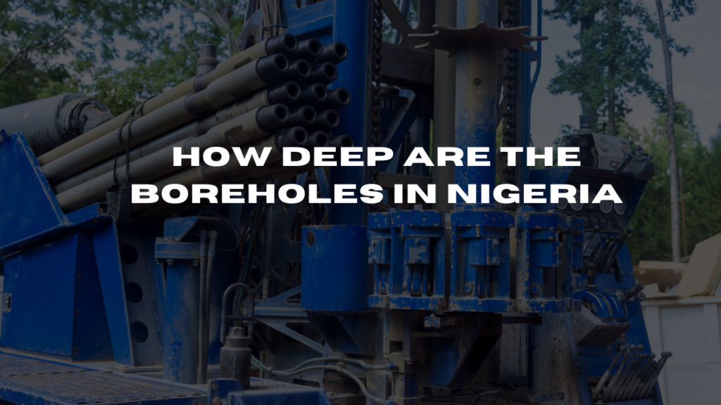 How Deep Are the Boreholes in Nigeria