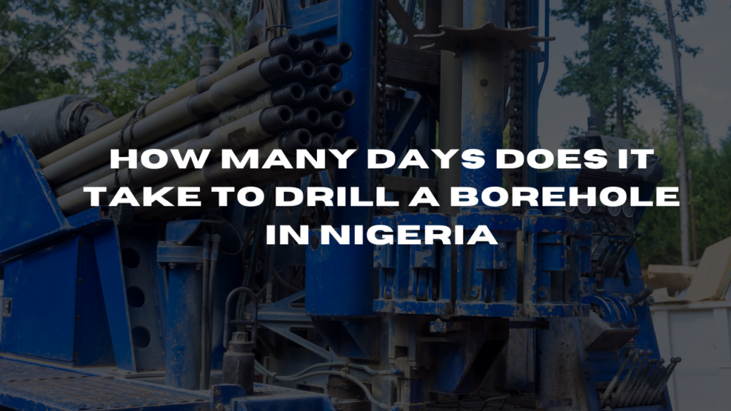 How Many Days Does It Take to Drill a Borehole in Nigeria