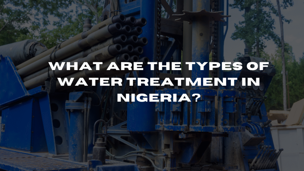 What Are the Types of Water Treatment in Nigeria?